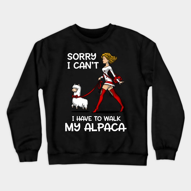 Sorry I Can't I Have To Walk My Llama Alpaca Crewneck Sweatshirt by underheaven